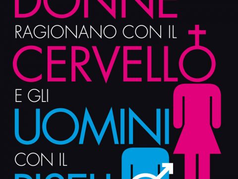 101 motivi per cui le donne ragionano con il cervello e gli uomini con il pisello