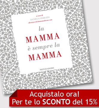 "La Mamma è sempre la mamma": il libro che Donnamoderna.com  dedica a tutte le mamme d’Italia