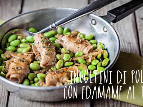 Prepariamo insieme Involtini di pollo con edamame al timo