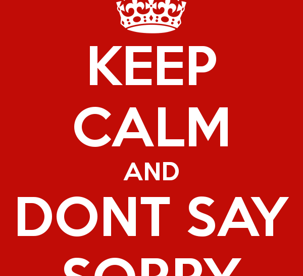 keep-calm-and-dont-say-sorry-3