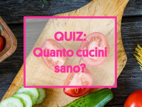 QUIZ: Quanto cucini in modo sano?