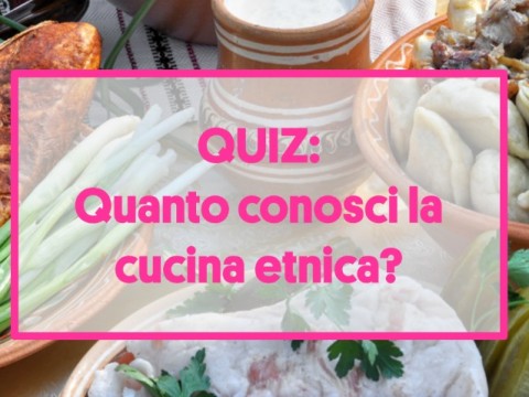 QUIZ CUCINA ETNICA: Sai riconoscere di quali Paesi sono questi piatti?