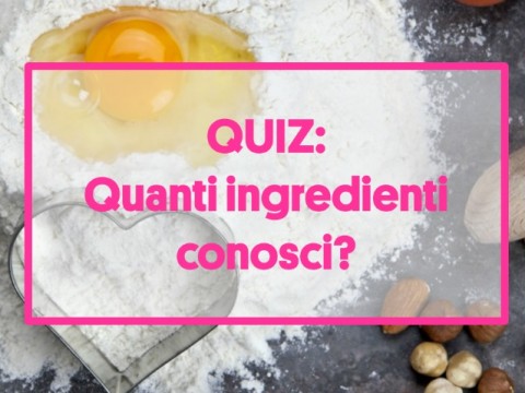 QUIZ: Sai riconoscere questi ingredienti?