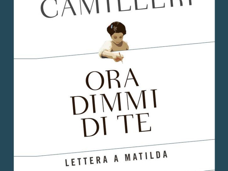 Ora dimmi di te. Lettera a Matilda - Libro di Andrea Camilleri