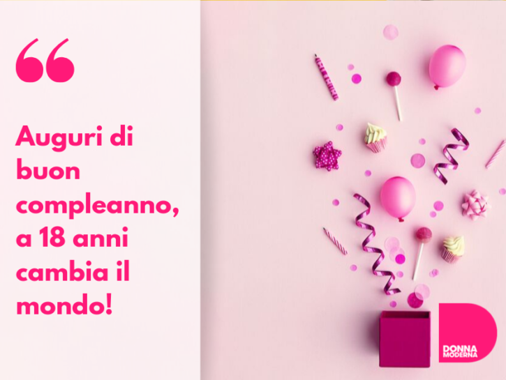 Auguri Di Compleanno Per I 18 Anni Frasi Per Chi Diventa Maggiorenne Donna Moderna