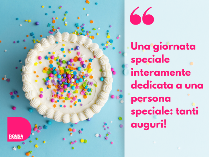 Auguri Di Compleanno Le Frasi Piu Belle Per Gli Auguri Di Buon Compleanno Donna Moderna