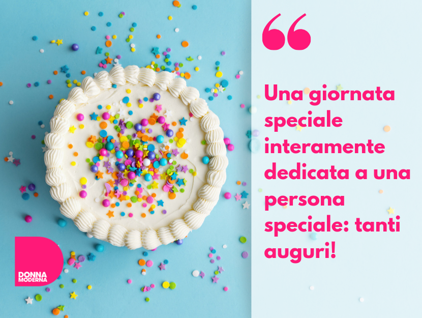 Buon Compleanno Le Frasi Piu Belle Per Gli Auguri Donna Moderna