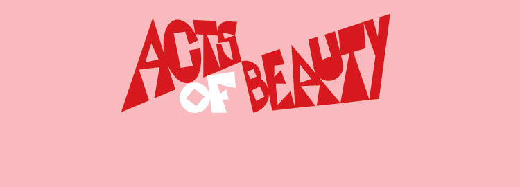 Acts of beauty