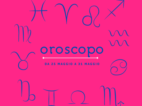 Oroscopo dal 25 al 31 maggio