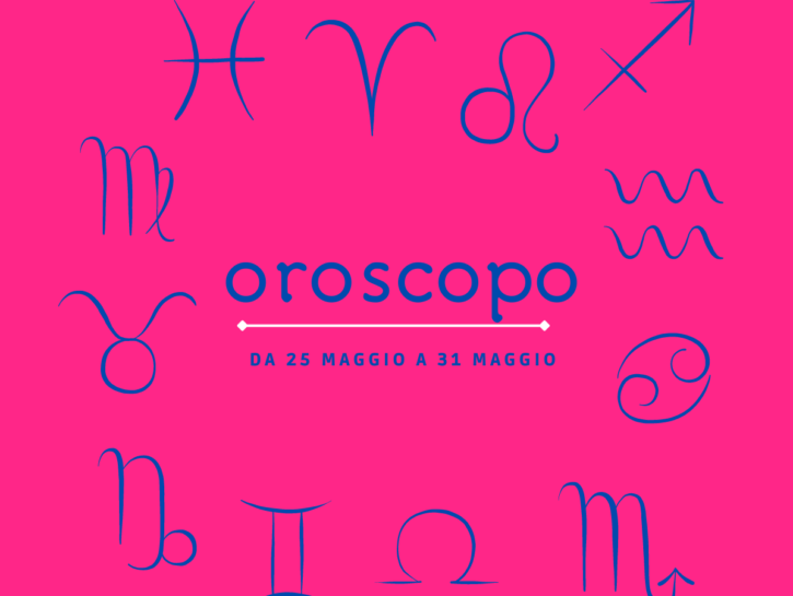 Oroscopo dal 25 al 31 maggio