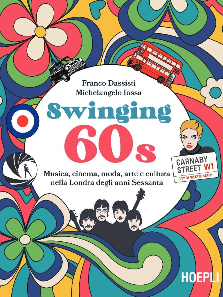 Swinging 60s. Musica, cinema, moda, arte e cultura nella Londra degli anni Sessanta di Franco Dassisti e Michelangelo Iossa (Hoepli)