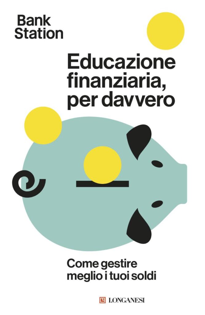 Educazione finanziaria, per davvero di Bank station (Longanesi)