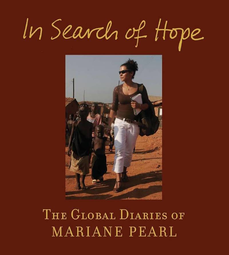 Il libro In Search of Hope: The Global Diaries of Mariane Pearl &egrave; una raccolta di profili di donne coraggiose che l&rsquo;autrice ha  incontrato durante i suoi viaggi.