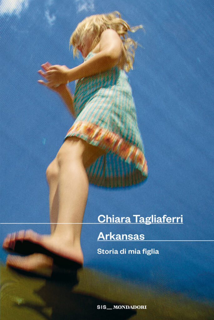 Arkansas. Storia di mia figlia di Chiara Tagliaferri